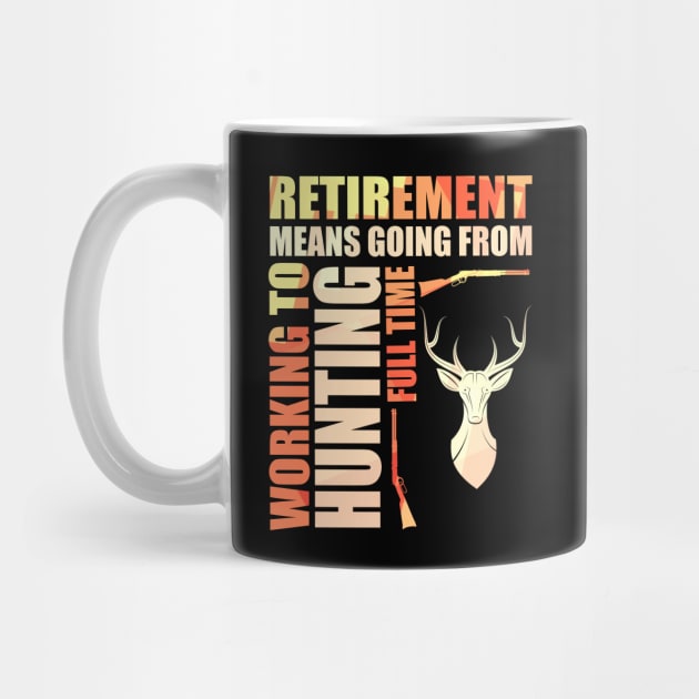 Retirement Means Going From Working To Hunting by theperfectpresents